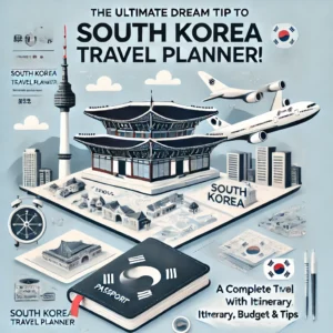 Ultimate South Korea Travel Planner – Stress-Free Trip Planning! 🇰🇷✨